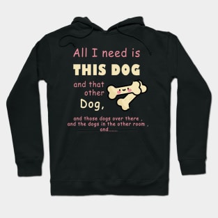 all i need is this dog and that other dog , woman dogs , men dags , lover dag Hoodie